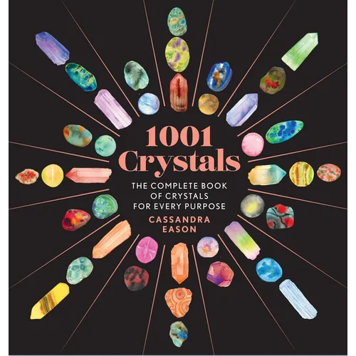 1001 Crystals: The Complete Book of Crystals for Every Purpose - Hardcover